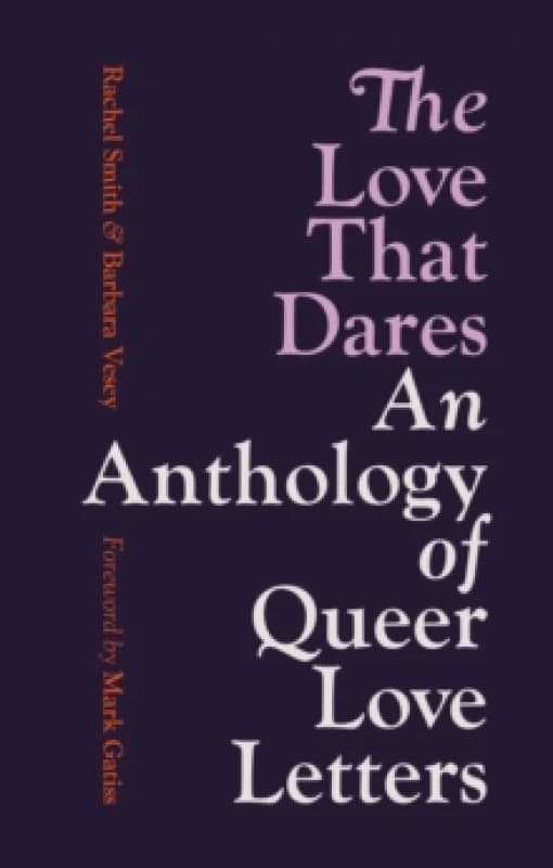 The Love That Dares : An Anthology of Queer Love Letters Paperback / softback