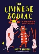 The Chinese Zodiac : A seriously silly guide