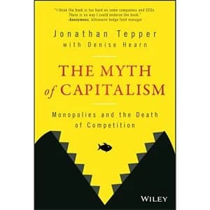 The Myth of Capitalism Monopolies and the Death of Competition Hardback 2018