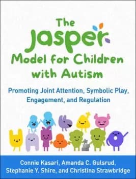 The JASPER Model for Children with AutismPromoting Joint Attention Symbolic Play Engagement and Regulation