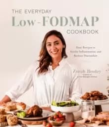 The Everyday Low-FODMAP Diet Cookbook : Easy Recipes to Reduce Discomfort and Soothe Inflammation