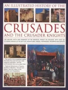 An illustrated history of the Crusades and the crusader knights by Charles Phillips