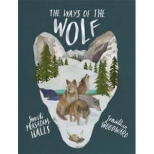 The Ways of the Wolf : Discover the facts about wolves in this beautiful non-fiction picture book