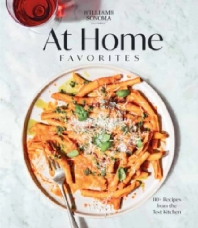 Williams Sonoma At Home Favorites : 110+ Recipes from the Test Kitchen Hardback
