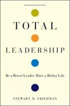 Total Leadership by Stewart D. Friedman Hardback