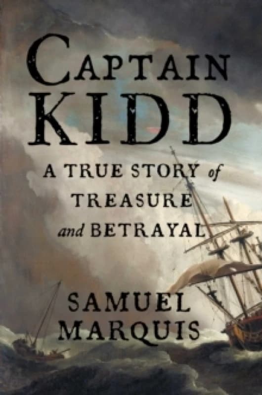 Captain Kidd : A True Story of Treasure and Betrayal Hardback
