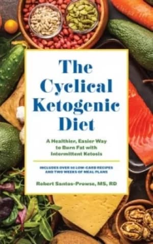 The Cyclical Ketogenic Diet by Robert Santos-Prowse
