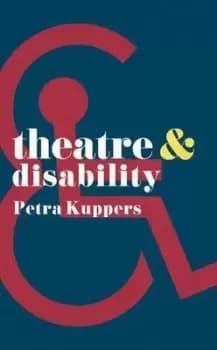 Theatre & disability by Petra Kuppers