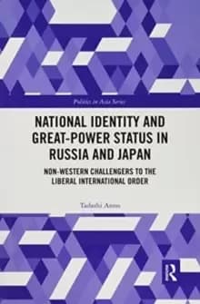 National Identity and Great-Power Status in Russia and Japan : Non-Western Challengers to the Liberal International Order