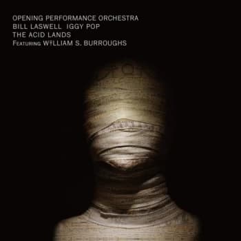 Opening Performance Orchestra, Bill Laswell, Iggy Pop Featuring William S. Burroughs - The Acid Lands Vinyl
