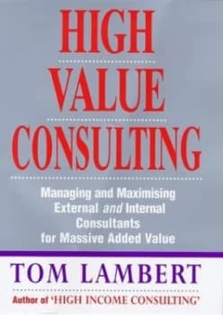 High Value Consulting by Tom Lambert Hardback