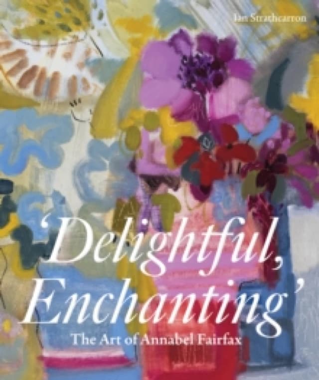 Delightful, Enchanting : The Art of Annabel Fairfax Hardback
