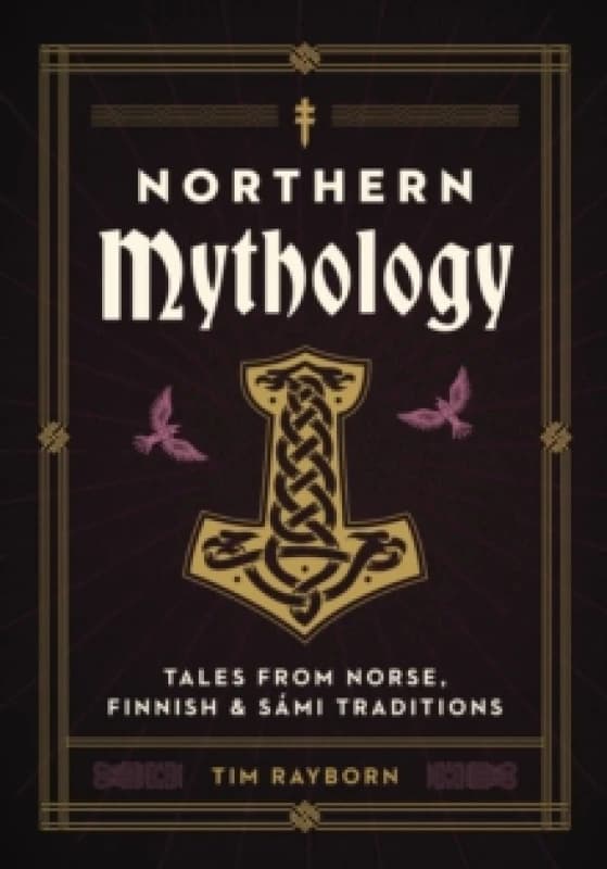 Northern Mythology : Tales from Norse, Finnish, and Sami Traditions Hardback