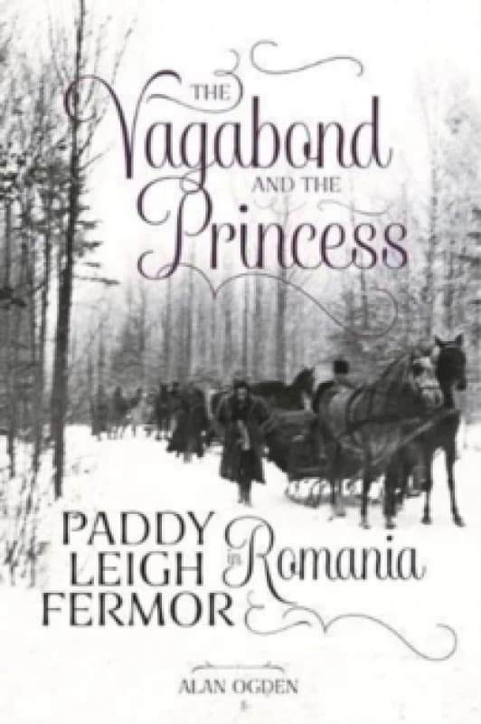 The Vagabond and the Princess : Paddy Leigh Fermor in Romania Paperback / softback