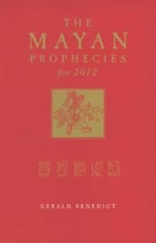 The Mayan Prophecies for 2012 by Gerald Benedict Paperback