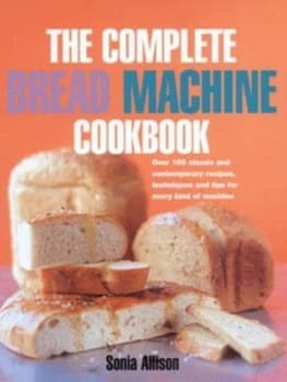 The Complete Bread Machine Cookbook by Sonia Allison Hardback