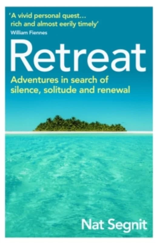 Retreat : Adventures in Search of Silence, Solitude and Renewal Paperback / softback