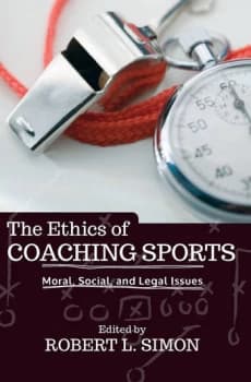 The Ethics of Coaching SportsMoral Social and Legal Issues