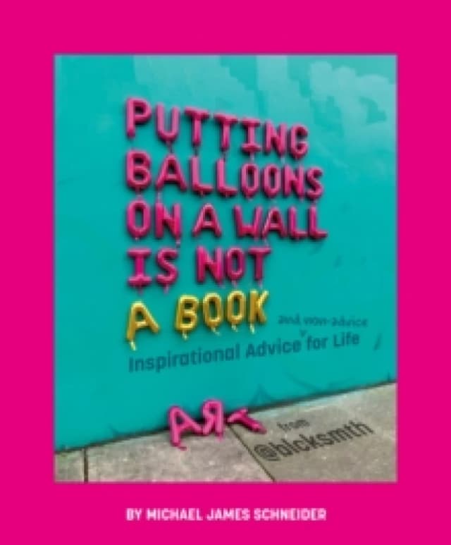 Putting Balloons on a Wall Is Not a Book. Hardback. By Michael James Schneider Books