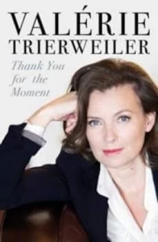 Thank You for This Moment by Valerie Trierweiler Hardback