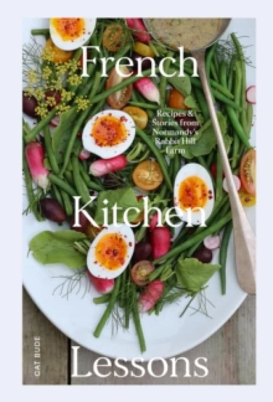 French Kitchen Lessons : Recipes & Stories from Normandy's Rabbit Hill Farm Hardback
