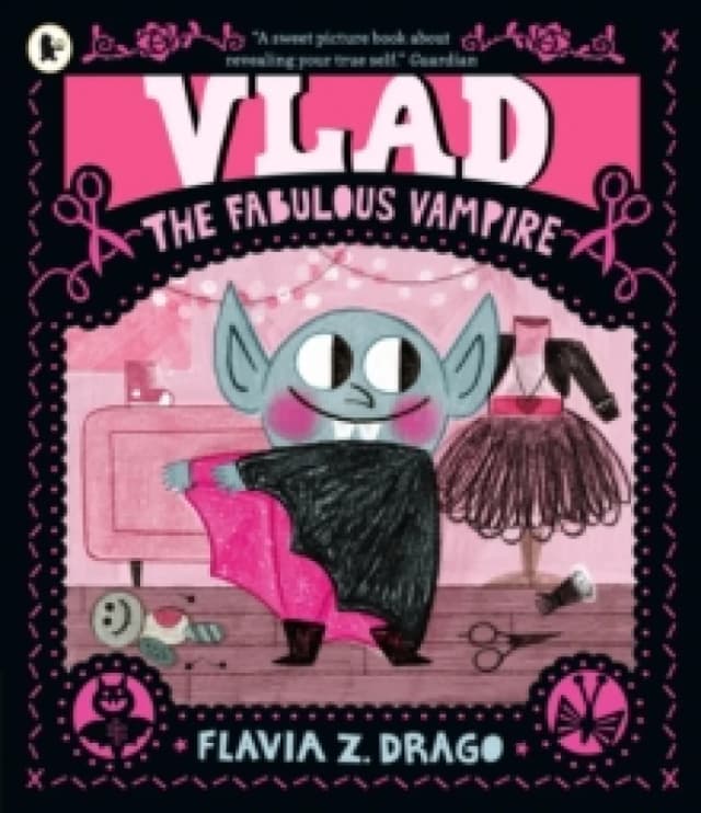Vlad, the Fabulous Vampire : A picture book story for children aged 35 about self-expression, confidence and being truly, spectacularly yourself featu