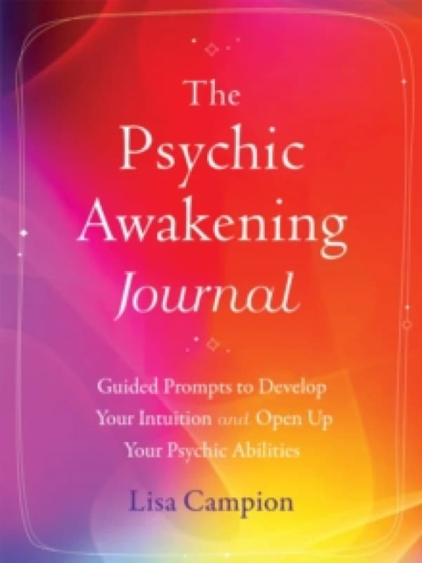 The Psychic Awakening Journal : Guided Prompts to Develop Your Intuition and Open Up Your Psychic Abilities Paperback / softback