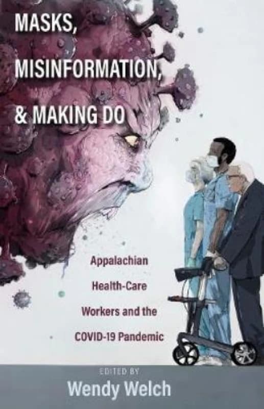 Masks, Misinformation, and Making Do : Appalachian Health-Care Workers and the COVID-19 Pandemic Hardback
