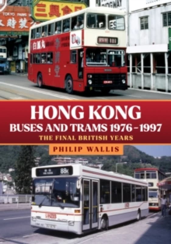 Hong Kong Buses and Trams 19761997 : The Final British Years Paperback / softback