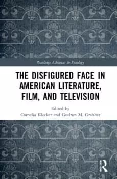 The Disfigured Face in American Literature Film and Television