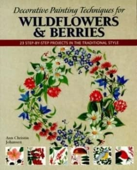 Decorative Painting Techniques for Wildflowers and Berries by Ann Christin Johansen Book