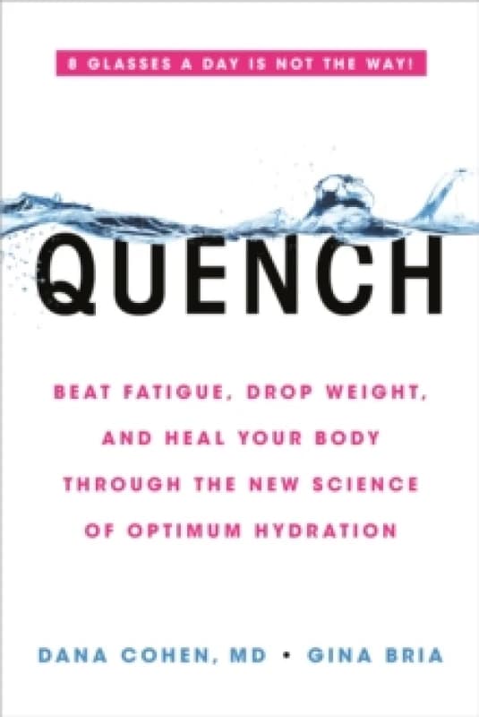 Quench : Beat Fatigue, Drop Weight, and Heal Your Body Through the New Science of Optimum Hydration Paperback / softback