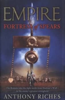 Fortress of Spears by Anthony Riches Hardback