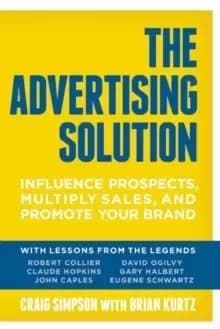 The Advertising Solution : Influence Prospects, Multiply Sales, and Promote Your Brand