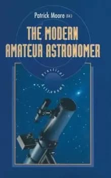 The modern amateur astronomer by Patrick Moore