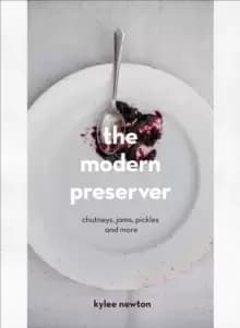 The Modern Preserver : Chutneys, pickles, jams and more