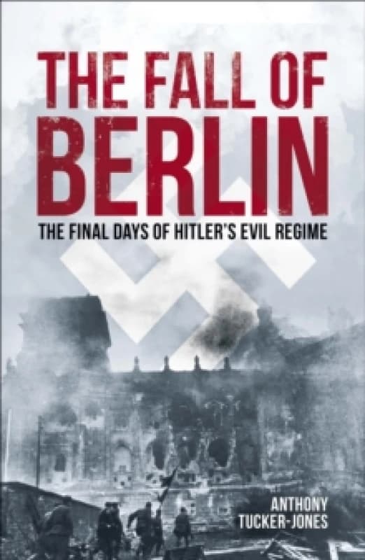 The Fall of Berlin : The final days of Hitler's evil regime Paperback / softback