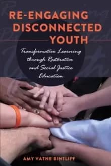 Re-engaging Disconnected Youth : Transformative Learning through Restorative and Social Justice Education