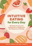 intuitive eating for every day 365 daily practices and inspirations to redi