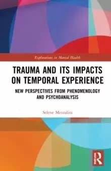 Trauma and its Impacts on Temporal Experience : New Perspectives from Phenomenology and Psychoanalysis