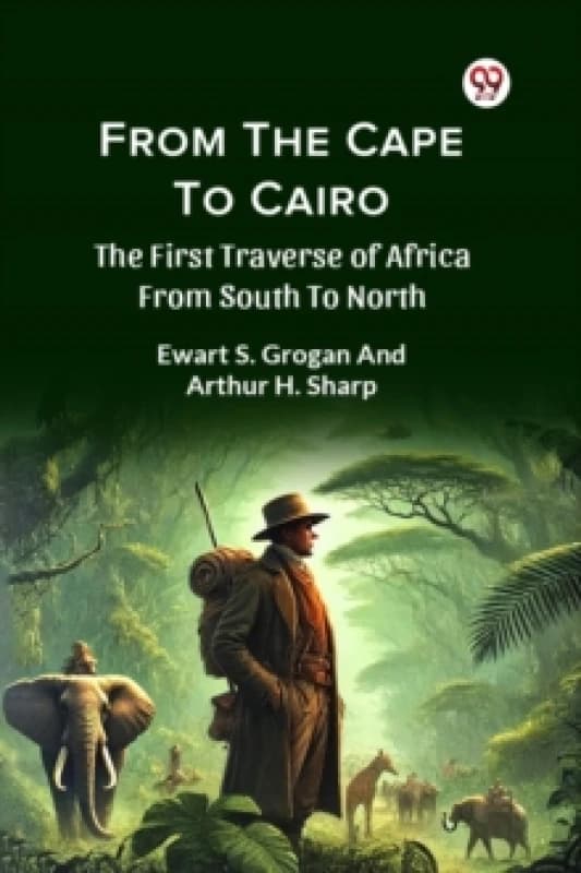 From the Cape to Cairo the First Traverse of Africa from South to North Paperback / softback