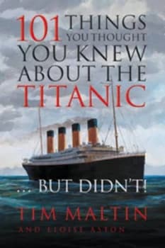 101 Things You Thought You Knew about the Titanic-- but Didnt by Tim Maltin Paperback