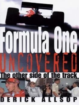 Formula One Uncovered by Derick Allsop Hardback