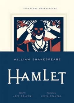 Hamlet by William Shakespeare Edited by Jeff Dolven Illustrated by Kevin Stanton Hardback