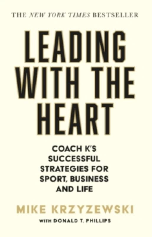 Leading with the Heart : Coach K's Successful Strategies for Sport, Business and Life Paperback / softback
