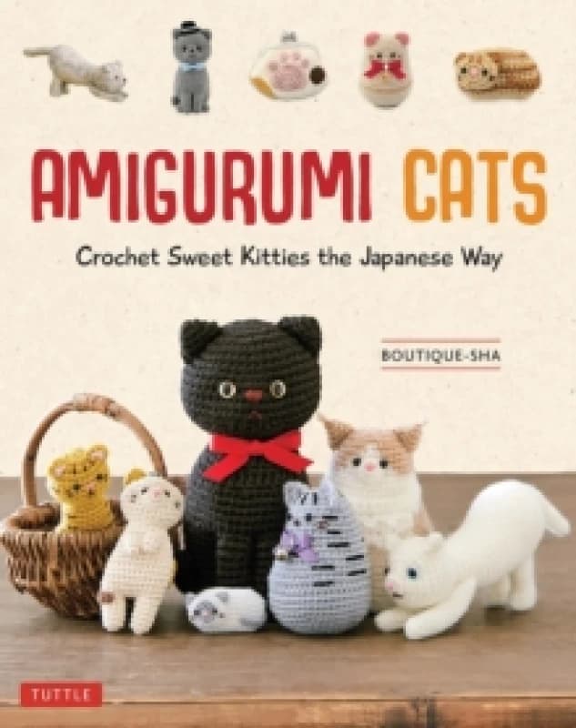 Amigurumi Cats : Crochet Sweet Kitties the Japanese Way (24 Projects of Cats to Crochet) Hardback