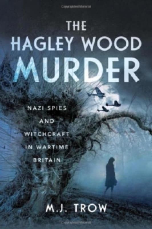 The Hagley Wood Murder : Nazi Spies and Witchcraft in Wartime Britain Hardback