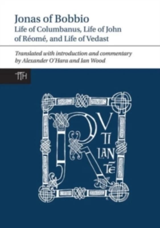Jonas of Bobbio : Life of Columbanus, Life of John of Reome, and Life of Vedast Hardback