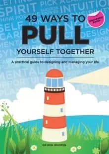 49 Ways to Pull Yourself Together : A Practical Guide to Designing and Managing Your Life