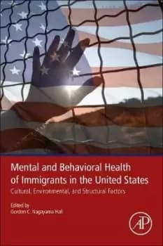 Mental and Behavioral Health of Immigrants by Gordon C. Nagayama Hall